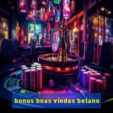 bonus boas vindas betano