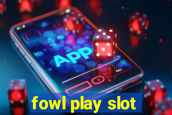 fowl play slot