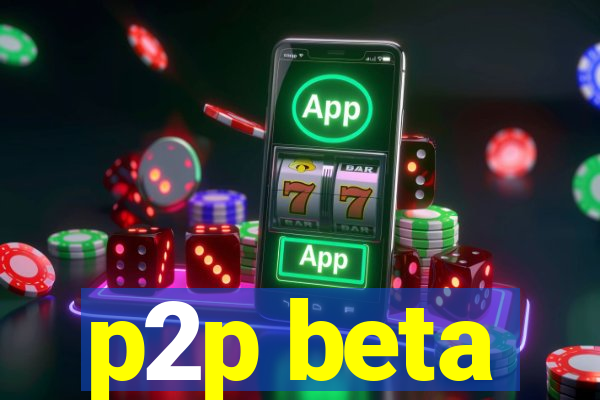 p2p beta