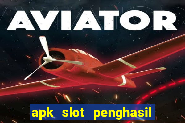 apk slot penghasil saldo dana