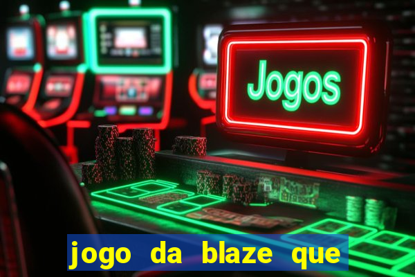 jogo da blaze que ganha dinheiro