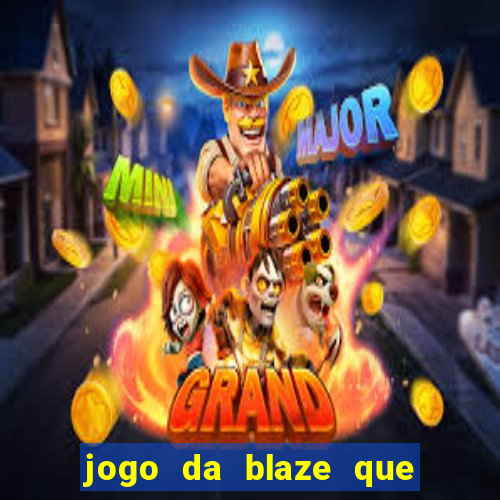 jogo da blaze que ganha dinheiro