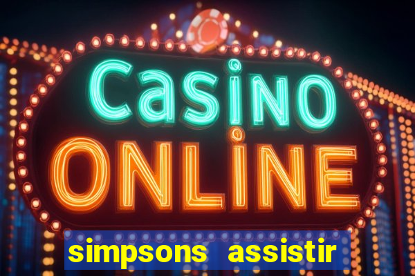 simpsons assistir online dublado