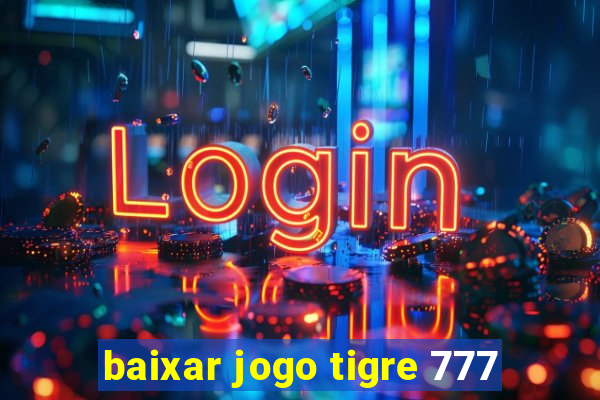 baixar jogo tigre 777