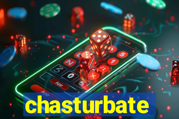 chasturbate