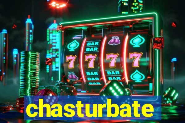 chasturbate