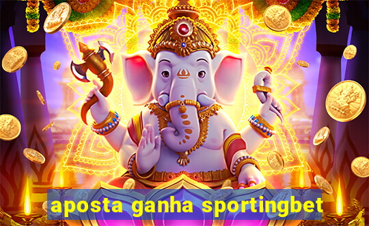 aposta ganha sportingbet