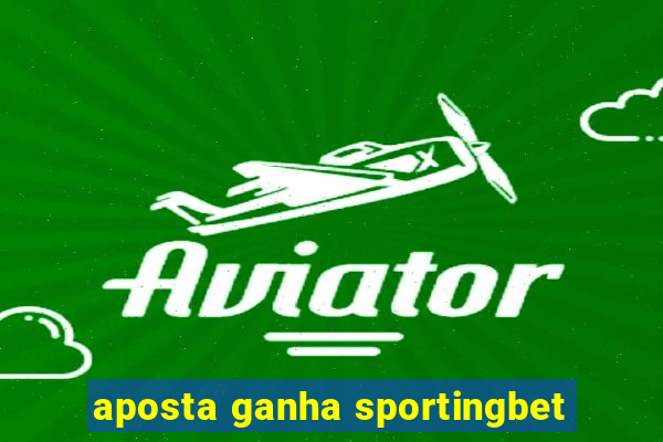 aposta ganha sportingbet