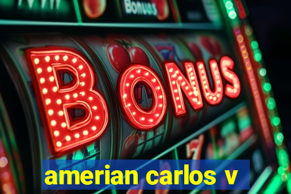 amerian carlos v