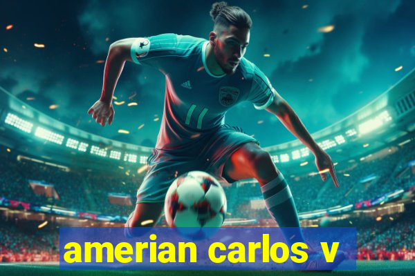 amerian carlos v