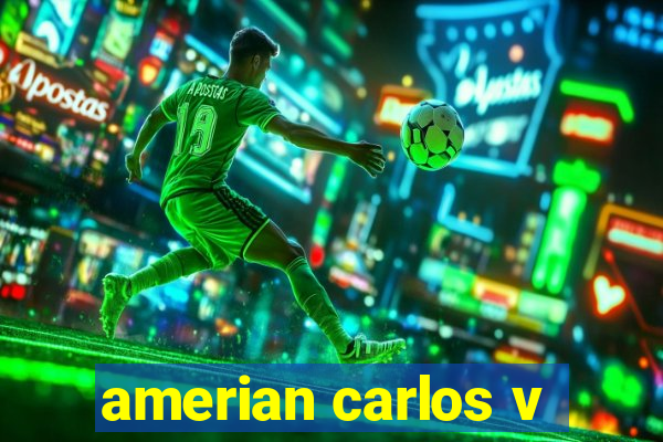 amerian carlos v