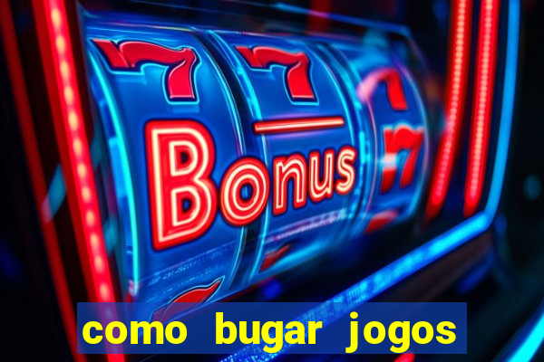 como bugar jogos de cassino