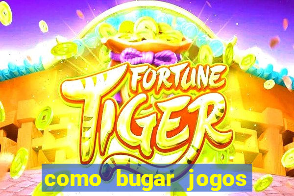 como bugar jogos de cassino