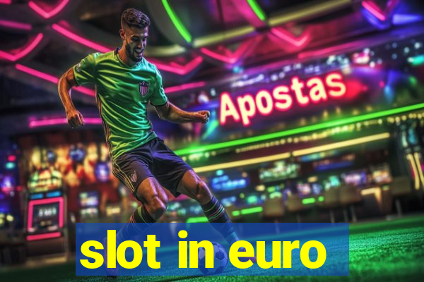 slot in euro