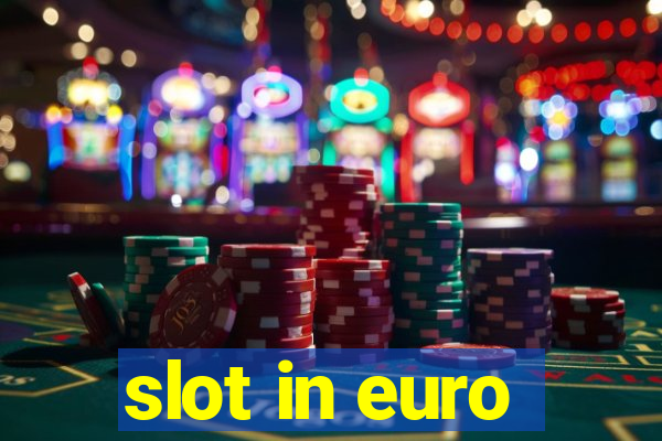 slot in euro