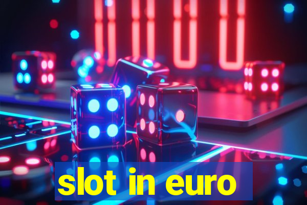 slot in euro