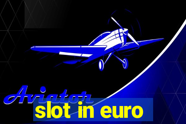 slot in euro