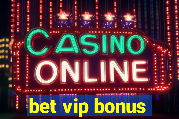 bet vip bonus