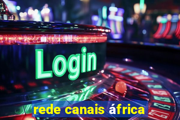 rede canais áfrica