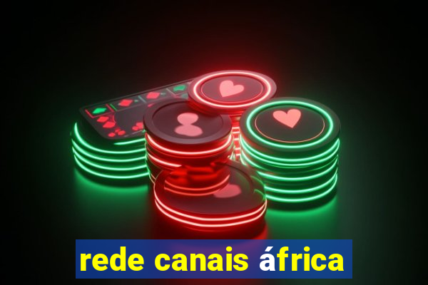 rede canais áfrica