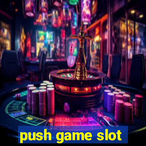 push game slot