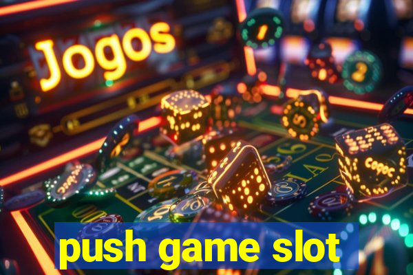 push game slot