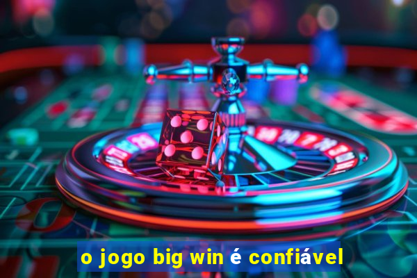 o jogo big win é confiável