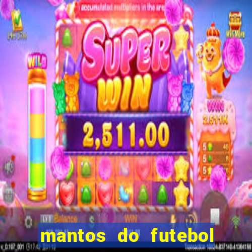 mantos do futebol jogos de hoje na tv