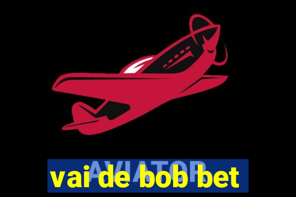 vai de bob bet