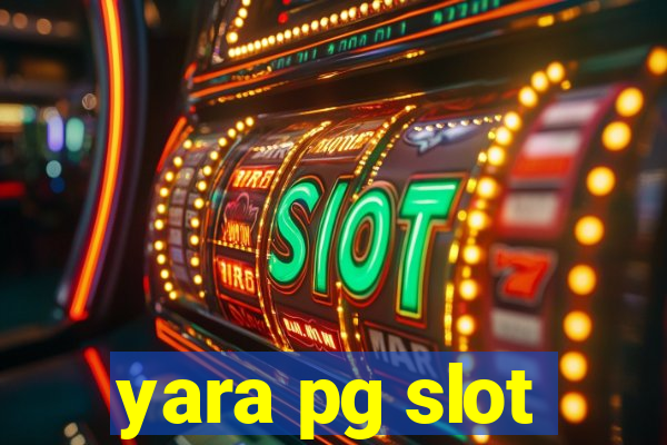 yara pg slot