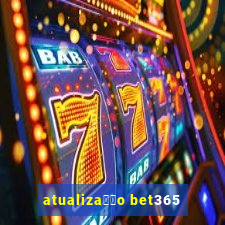 atualiza莽茫o bet365