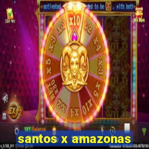 santos x amazonas