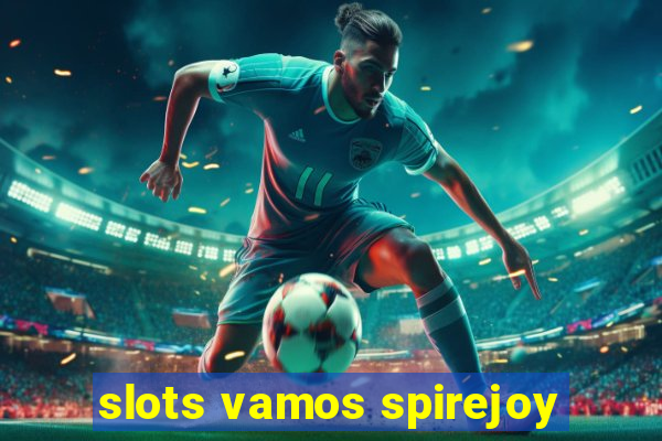 slots vamos spirejoy