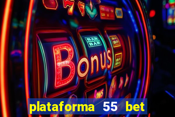 plataforma 55 bet 茅 confi谩vel