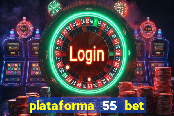 plataforma 55 bet 茅 confi谩vel