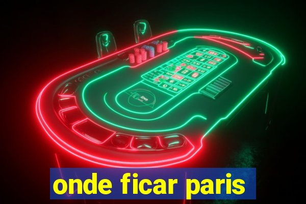 onde ficar paris