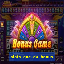 slots que da bonus no cadastro sem deposito