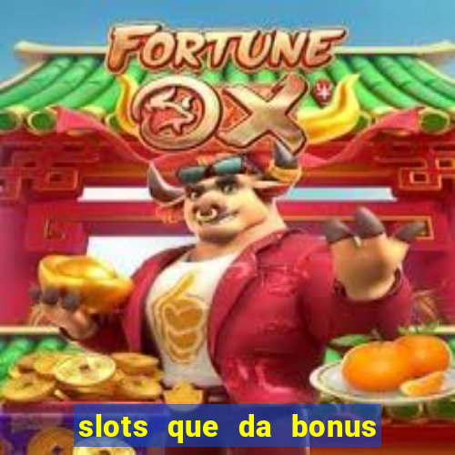 slots que da bonus no cadastro sem deposito