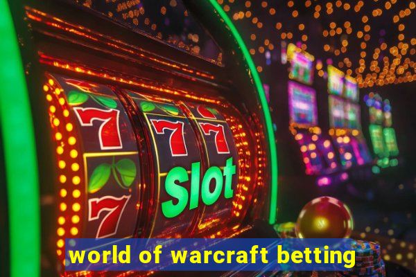 world of warcraft betting