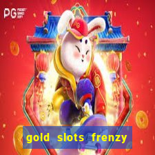 gold slots frenzy paga mesmo