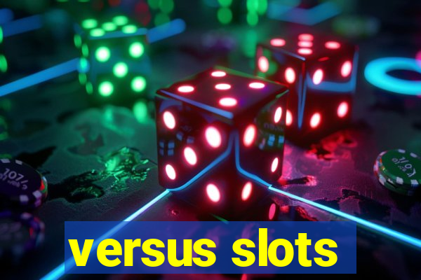 versus slots