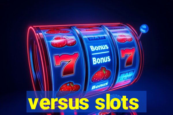 versus slots