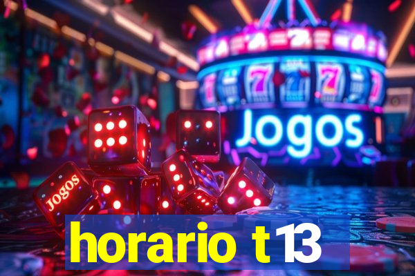 horario t13