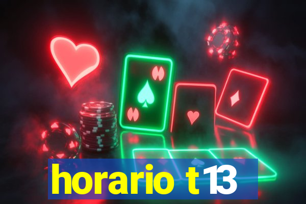 horario t13