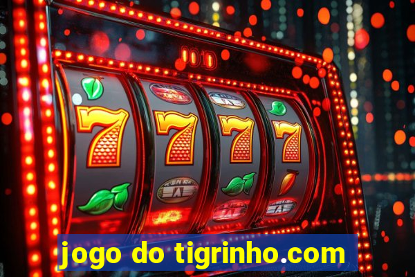 jogo do tigrinho.com