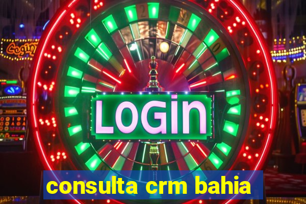 consulta crm bahia