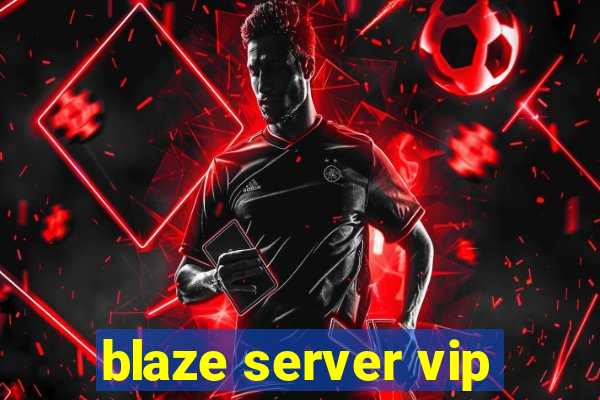 blaze server vip