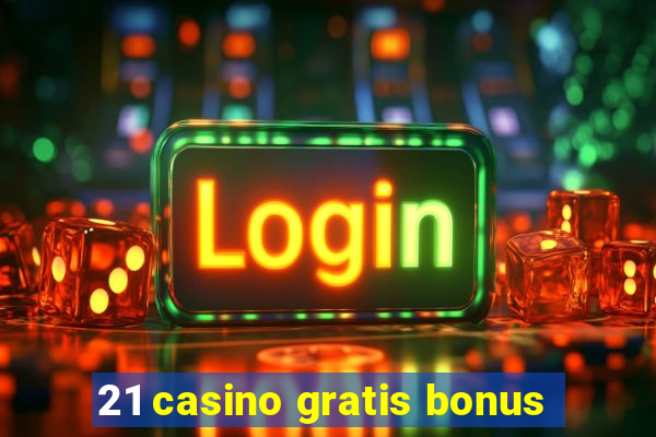 21 casino gratis bonus