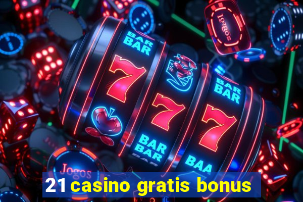 21 casino gratis bonus