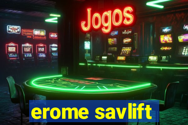 erome savlift